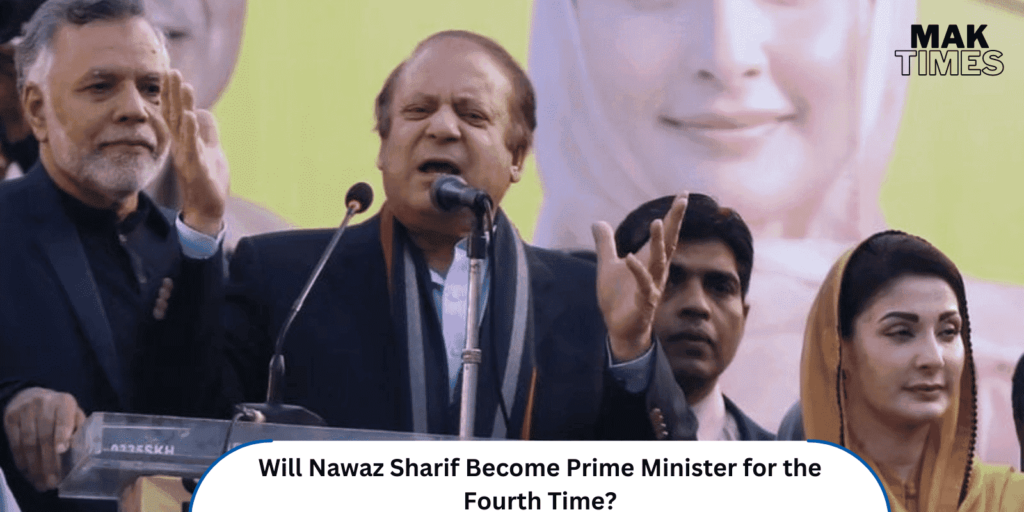 Will Nawaz Sharif Become Prime Minister for the Fourth Time?
