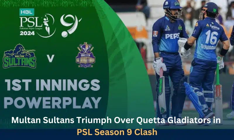 Multan Sultans Triumph Over Quetta Gladiators in PSL Season 9 Clash