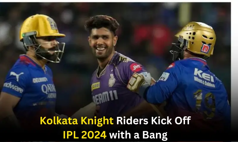 Kolkata Knight Riders Kick Off IPL 2024 with a Bang