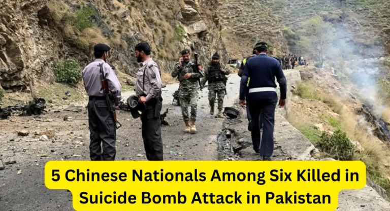 5 Chinese Nationals Among Six Killed in Suicide Bomb Attack in Pakistan