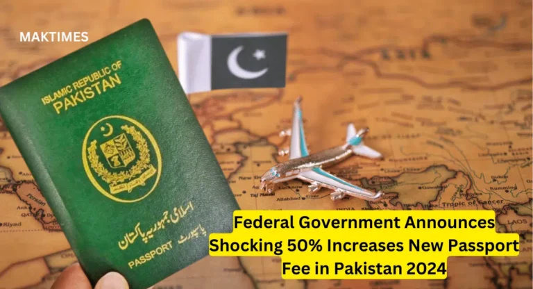 Federal Government Announces Shocking 50% Increases New Passport Fee in Pakistan 2024